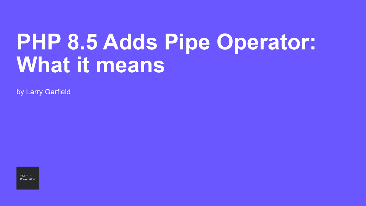 PHP 8.5でついに登場！パイプ演算子でコードがスッキリ読めるかも？